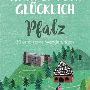 Wander dich glücklich - Pfalz Wanderführer